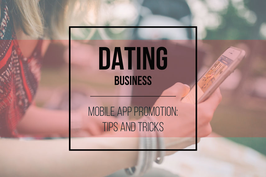 Dating business mobile app promotion: tips and tricks