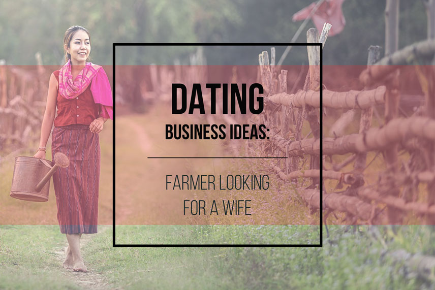 Dating business ideas: farmer looking for a wife