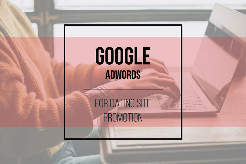 Google Adwords for dating site promotion