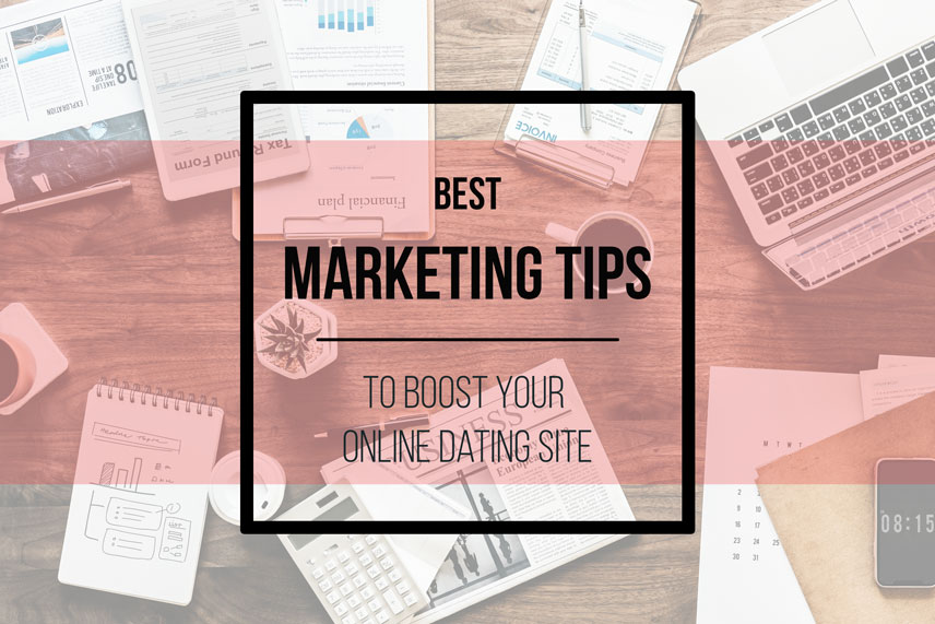 Best Marketing Tips to Boost Your Online Dating Site
