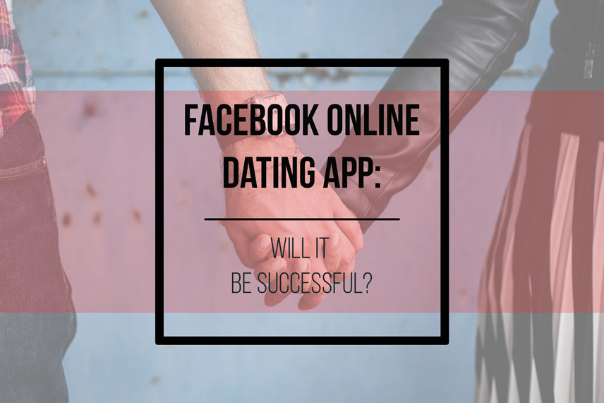Facebook online dating app: will it be successful?