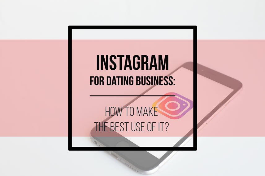 Instagram for dating business: how to make the best use of it?