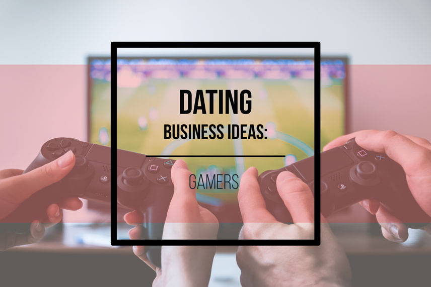 Dating business ideas: gamers