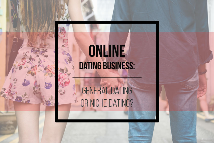 Online dating business: general dating or niche dating?