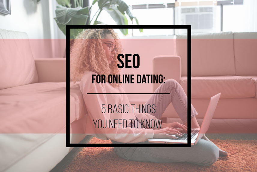 SEO for online dating: 5 basic things you need to know