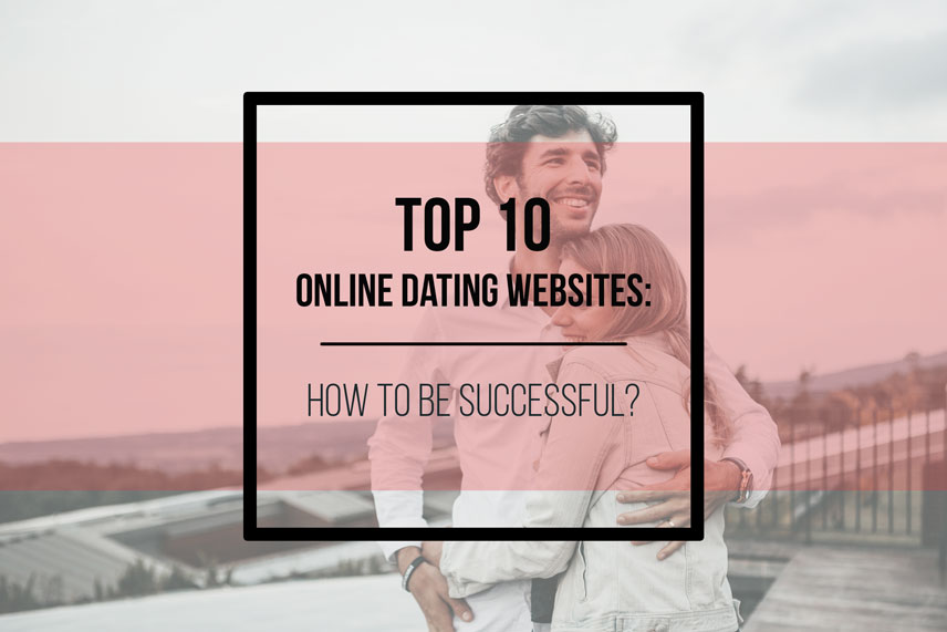 Top 10 online dating websites: how to be successful?