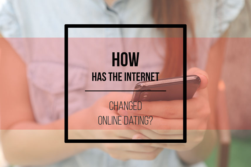 How has the internet changed online dating?