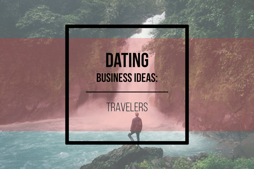 Dating business ideas: travelers