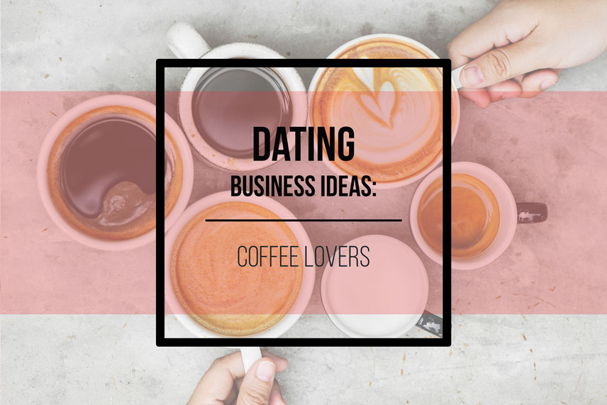 Dating business ideas: coffee lovers