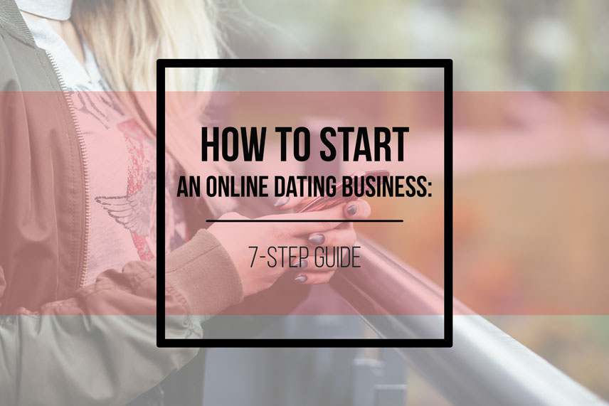 How to start an online dating business: 7-step guide