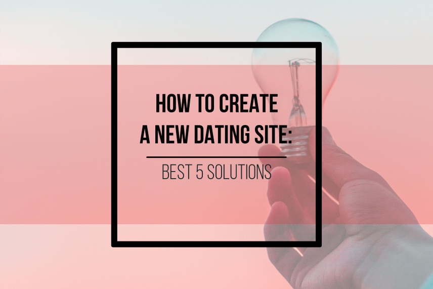 How to create a new dating site: best 5 solutions