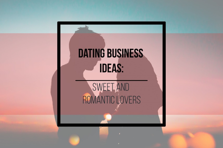 Dating business ideas: sweet and romantic lovers