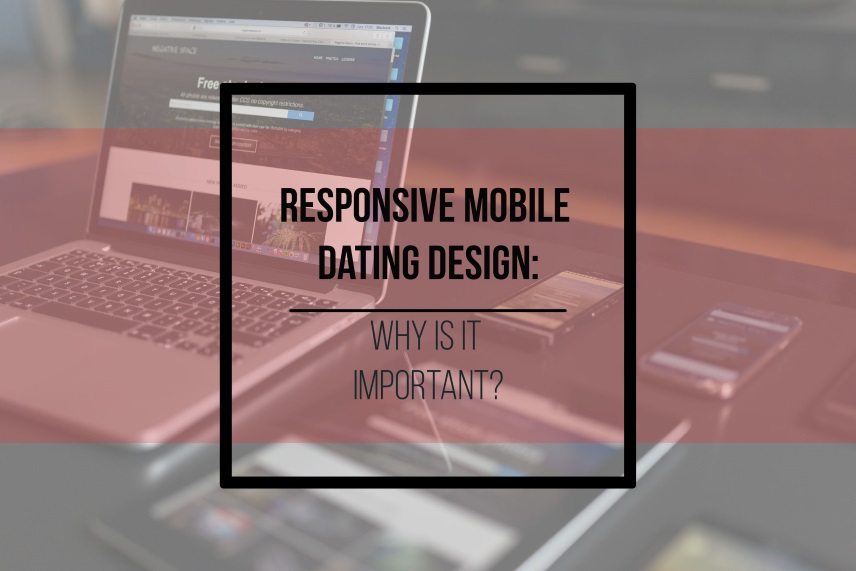 Responsive mobile dating design: why is it important?
