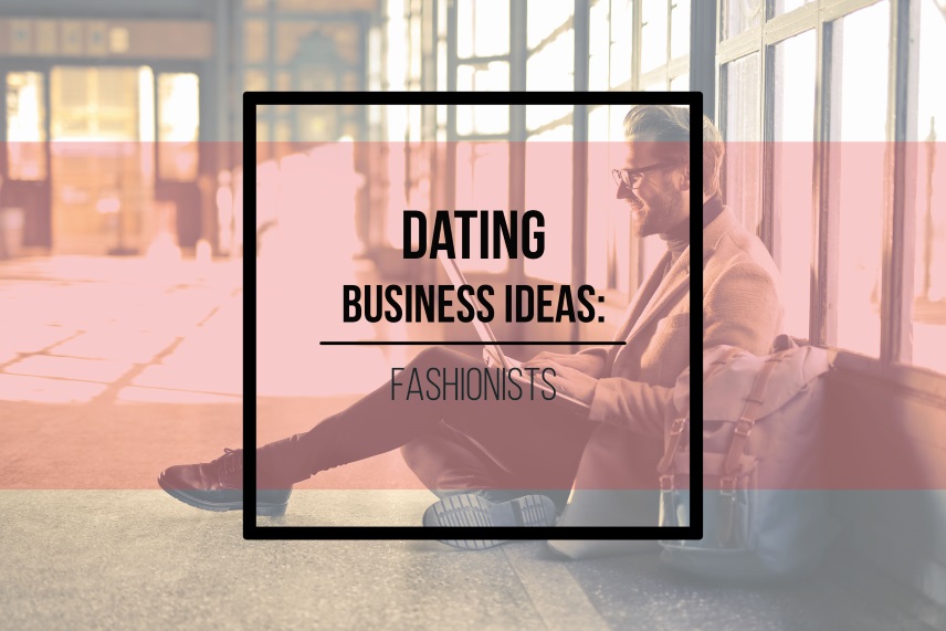 Dating business ideas: fashionists