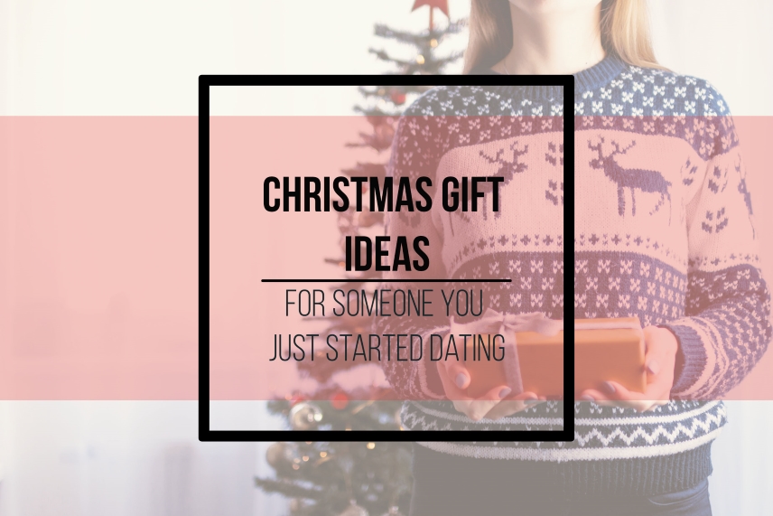 Christmas gift ideas for someone you just started dating