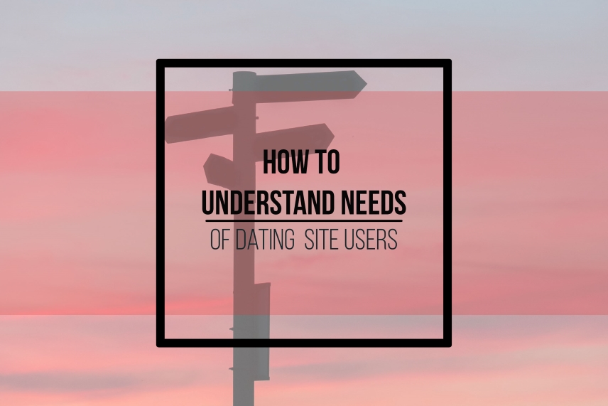 How to understand the needs of dating site users?