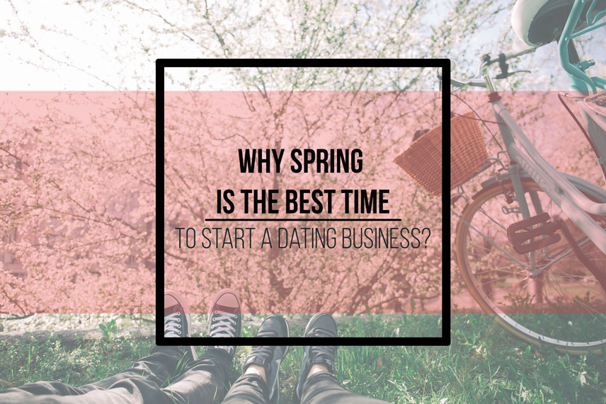 Why spring is the best time to start a dating business?