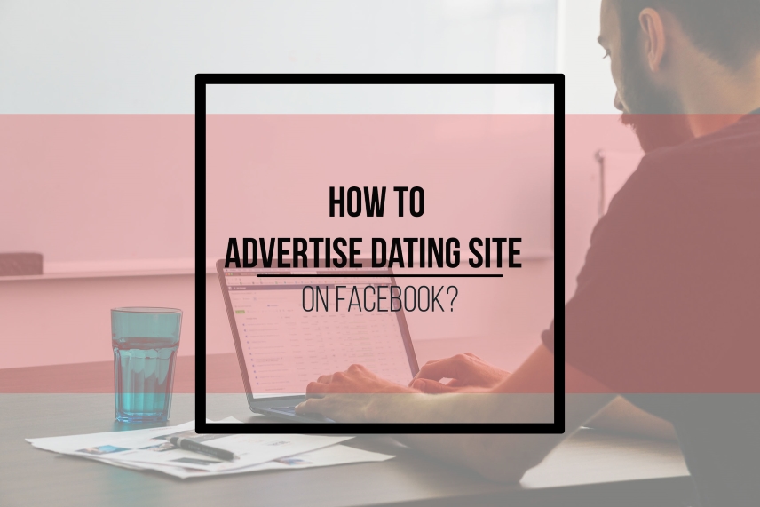How to advertise dating site on Facebook?