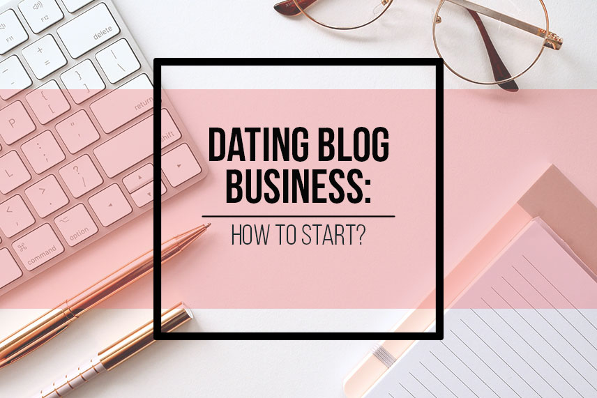 Dating blog business: how to start?